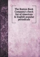 The Boston Book Company's Check List of American & English Popular Periodicals 551869802X Book Cover