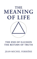 The Meaning Of Life: The End Of Illusion – The Return Of Truth 1764427920 Book Cover
