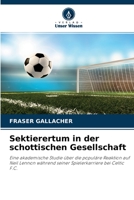Sektierertum in der schottischen Gesellschaft: Eine akademische Studie über die populäre Reaktion auf Neil Lennon während seiner Spielerkarriere bei Celtic F.C. 6204120719 Book Cover