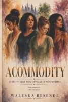 Acommodity: O efeito que nos devolve a nós mesmas (Portuguese Edition) B0H28X7BYP Book Cover