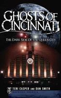 Ghosts of Cincinnati: The Dark Side of the Queen City 1540223728 Book Cover