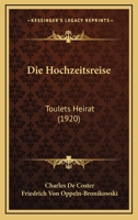 Die Hochzeitsreise: Toulets Heirat (1920) 1161101667 Book Cover