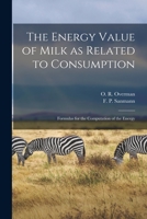 The energy value of milk as related to consumption: formulas for the computation of the energy 1015061451 Book Cover
