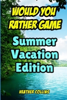Would You Rather Game: Summer Vacation Edition: For Kids for Ages 7 and Up B085R74V14 Book Cover