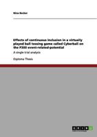 Effects of continuous inclusion in a virtually played ball tossing game called Cyberball on the P300 event-related-potential: A single trial analysis 3656082448 Book Cover