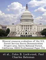 Mineral resource evaluation of the U.S. Forest Service Sierra Demonstration Project area, Sierra National Forest, California: USGS Professional Paper 714 1288990731 Book Cover