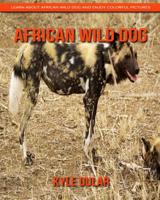 African Wild Dog! Learn about African Wild Dog and Enjoy Colorful Pictures 1091250243 Book Cover