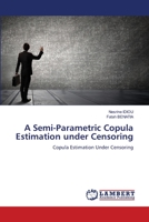 A Semi-Parametric Copula Estimation under Censoring 620551897X Book Cover