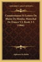 Commentaires Et Lettres De Blaise De Monluc Marechal De France V2, Book 3-5 (1866) 1120505852 Book Cover