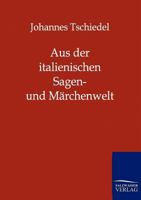 Aus Der Italienischen Sagen- Und M Rchenwelt 3846001554 Book Cover