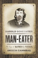 Man-Eater: The Life and Legend of an American Cannibal 1503944212 Book Cover