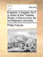 Eugenia: a tragedy. As it is acted at the Theatre-Royal, in Drury-Lane. By his Majesty's servants. 1170768415 Book Cover