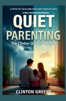 Quiet Parenting: A Path to Calm and Resilient Families with 10 unique, Proven Parenting Approaches (The Calm Toolkit) B0DTFMNPZZ Book Cover