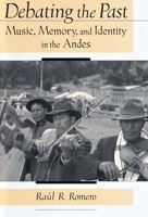 Debating the Past: Music, Memory, and Identity in the Andes 0195138813 Book Cover