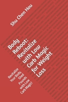 Body Reboot: Revitalize with Low Carb Magic for Weight Loss: Revitalize Your Body, Shed Pounds with Low Carb Magic! B0CL5HP1TL Book Cover