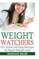 Weight Watchers: 101 Quick and Easy Recipes for Rapid Weight Loss 1535539909 Book Cover