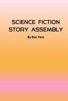 Science Fiction Story Assembly: Science Fiction Story Assembly 1523227249 Book Cover