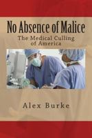 No Absence of Malice: The Medical Culling of America 1500176591 Book Cover