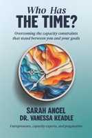 Who Has the Time?: Overcoming the capacity constraints that stand between you and your goals B0H2R2P6SM Book Cover