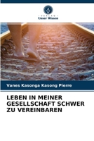LEBEN IN MEINER GESELLSCHAFT SCHWER ZU VEREINBAREN 620405287X Book Cover