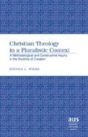 Christian Theology in a Pluralist Context: A Methodological And Constructive Inquiry in the Doctrine of Creation (American University Studies Series VII, Theology and Religion) 0820488275 Book Cover