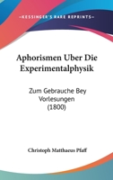 Aphorismen Uber Die Experimentalphysik: Zum Gebrauche Bey Vorlesungen (1800) 1160303797 Book Cover