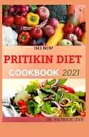 THE NEW PRITIKIN DIET COOKBOOK 2021: A Complete Guide For Weight Control and Healthy Living Following The Pritikin Program. Including 40+ Healthy Recipes null Book Cover