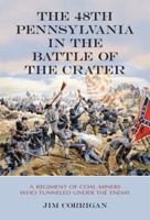 The 48th Pennsylvania in the Battle of the Crater: A Regiment of Coal Miners Who Tunneled Under the Enemy 0786469102 Book Cover