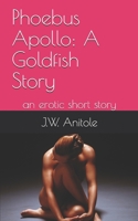 Phoebus Apollo: A Goldfish Story: an erotic short story 1091308292 Book Cover