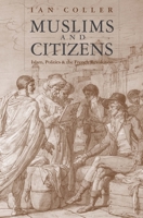 Muslims and Citizens: Islam, Politics, and the French Revolution 0300243367 Book Cover