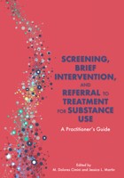 Screening, Brief Intervention, and Referral to Treatment for Substance Use: A Practitioner's Guide 1433832011 Book Cover