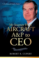 My Journey From Aircraft A&P to CEO B0CR732W3L Book Cover
