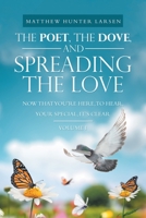The Poet, The Dove, and Spreading the Love: Now that You’re Here, to Hear, Your Special, It’s Clear 1664270817 Book Cover