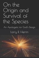 On the Origin and Survival of the Species: An Apologetic for God's Design 1080771069 Book Cover