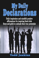 My Daily Declarations: Daily inspiration and mindful positive affirmations for inspiring black kids (boys and girls) to unleash their true potentials B098RYTQJR Book Cover