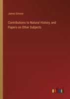 Contributions to Natural History, and Papers on Other Subjects 3385223008 Book Cover