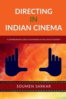 DIRECTING IN INDIAN CINEMA: A COMPREHENSIVE GUIDE TO FILMMAKING IN THE LAND OF DIVERSITY B0CMT6DLTC Book Cover