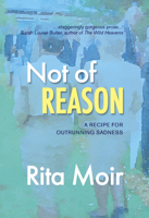 Not of Reason: A Recipe for Outrunning Sadness 1773860631 Book Cover