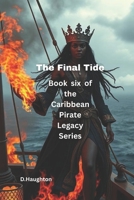 The Final Tide: Book six of the Caribbean Pirate Legacy Series B0FJFWSVLQ Book Cover