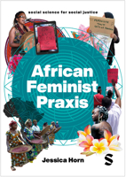 African Feminist Praxis: Experiments in Liberatory Worldmaking 1529609747 Book Cover