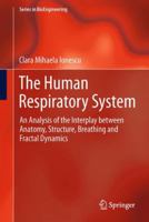 The Human Respiratory System: An Analysis of the Interplay between Anatomy, Structure, Breathing and Fractal Dynamics 1447153871 Book Cover