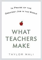 What Teachers Make: In Praise of the Greatest Job in the World