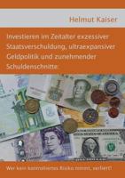 Investieren im Zeitalter exzessiver Staatsverschuldung, ultraexpansiver Geldpolitik und zunehmender Schuldenschnitte: Wer kein kontrolliertes Risiko nimmt, verliert! 3844804811 Book Cover