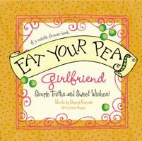 Eat Your Peas, Girlfriend: Simple Truths and Happy Insights 1404189823 Book Cover
