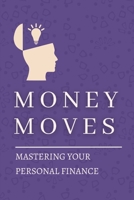 Money Moves: Mastering Your Personal Finance B0BXNMTJQB Book Cover
