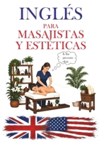 Inglés Para Masajistas Y Estéticas: Guía esencial para profesionales del bienestar y la belleza B0FSWMGL64 Book Cover