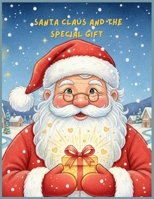 SANTA CLAUS AND THE SPECIAL GIFT B0G6DW5Q4Y Book Cover