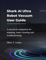 Shark AI Ultra Robot Vacuum User Guide: Mastering Smart Navigation and Advanced Features B0FQ2Q1JVT Book Cover