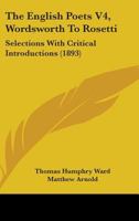 The English Poets V4, Wordsworth To Rosetti: Selections With Critical Introductions 1104267926 Book Cover