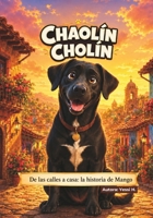 Chaolín Cholín: De las calles a casa: la historia de Mango (Spanish Edition) B0HBNW865Z Book Cover